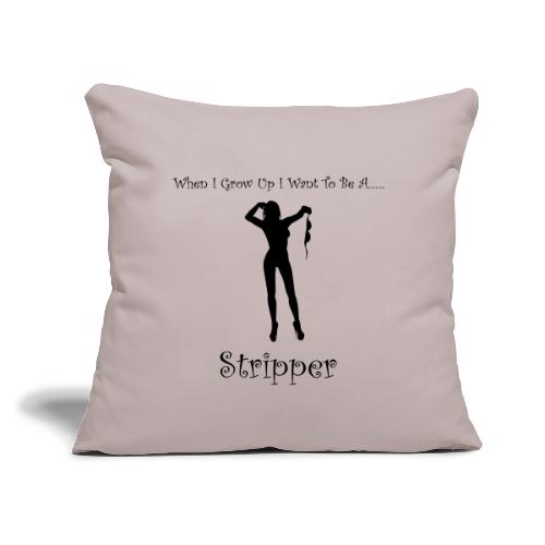 When I Grow Up I Want To Be A Stripper - Throw Pillow Cover 17.5” x 17.5”