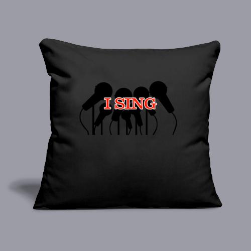 I SING - Throw Pillow Cover 17.5” x 17.5”