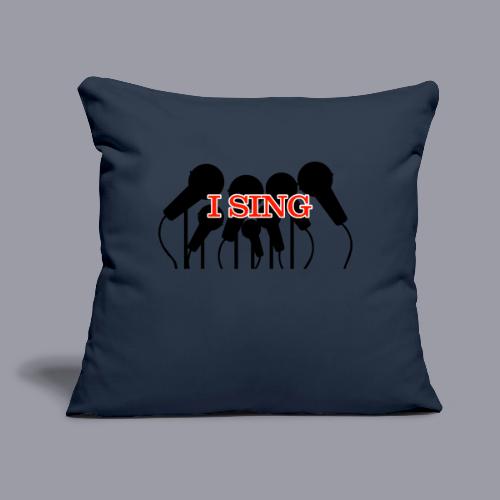 I SING - Throw Pillow Cover 17.5” x 17.5”