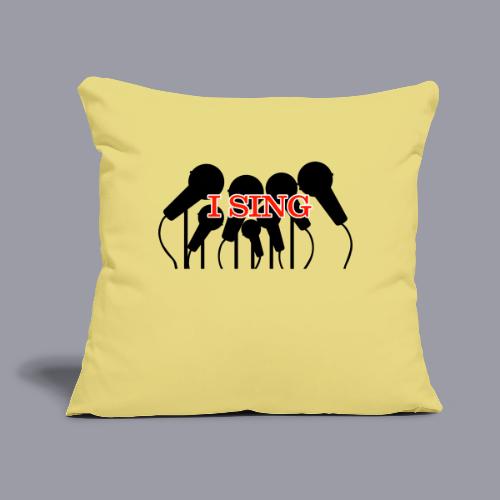 I SING - Throw Pillow Cover 17.5” x 17.5”