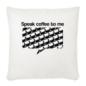 Speak Coffee to Me - Throw Pillow Cover 17.5” x 17.5” - natural white - Front