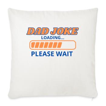 Funny "Dad Joke Loading..."– Classic Dad Humor - Throw Pillow Cover 17.5” x 17.5” - natural white - Front