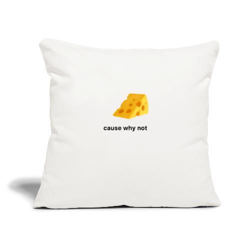 Cheese cause why not? - Throw Pillow Cover 17.5” x 17.5”