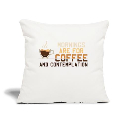 Mornings Are For Coffee And Contemplation: Minimal - Throw Pillow Cover 17.5” x 17.5”