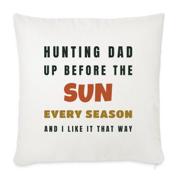 Hunting Dad Up Before The Sun - Hunting Gift - Throw Pillow Cover 17.5” x 17.5” - natural white - Front