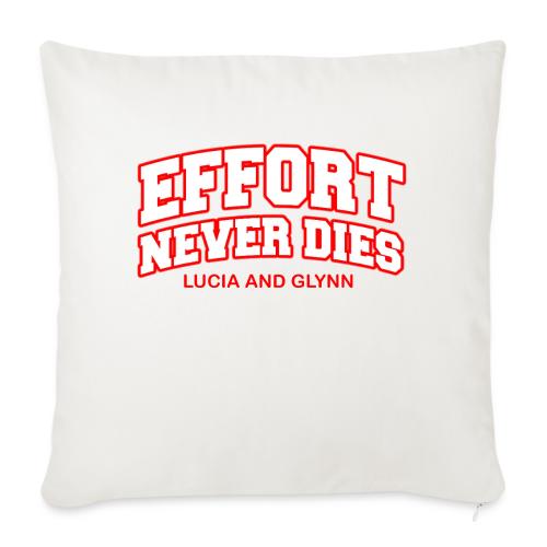 Effort Never Dies - Throw Pillow Cover 17.5” x 17.5”