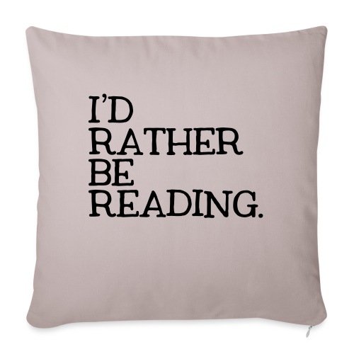 I'd Rather Be Reading Bookworm Book Lover T-shirt - Throw Pillow Cover 17.5” x 17.5”