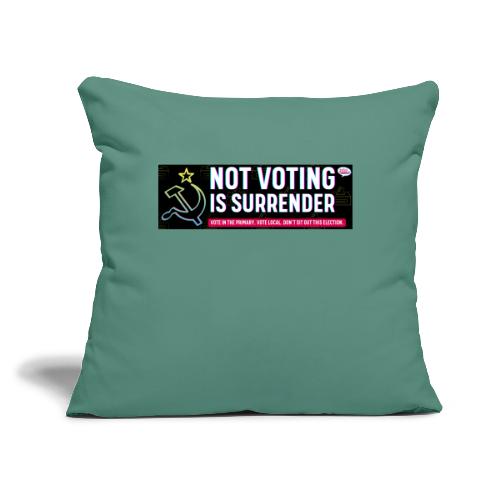 NOT VOTING IS SURRENDER - Throw Pillow Cover 17.5” x 17.5”