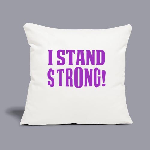 I STAND STRONG! (PURPLE PRINT) - Throw Pillow Cover 17.5” x 17.5”
