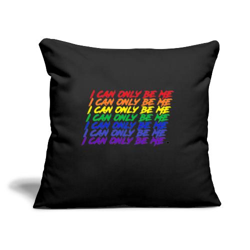 I Can Only Be Me (Pride) - Throw Pillow Cover 17.5” x 17.5”
