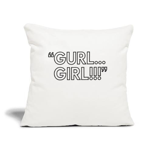 GURL… GIRL!!! Meme Quote Typography - Throw Pillow Cover 17.5” x 17.5”