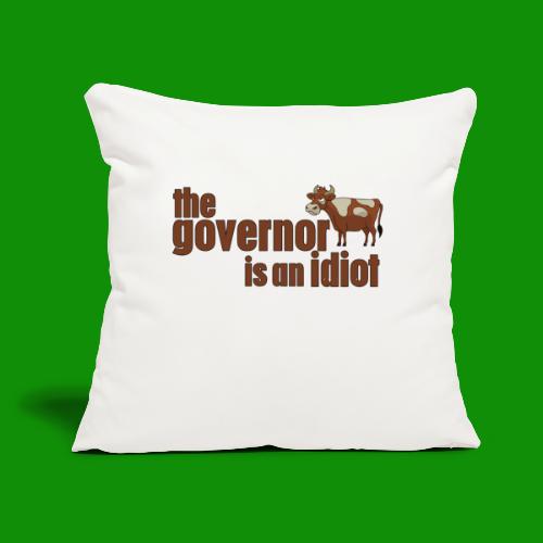 Governor is an Idiot - Throw Pillow Cover 17.5” x 17.5”