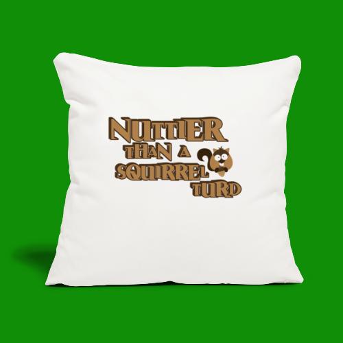 Nuttier Than A Squirrel Turd - Throw Pillow Cover 17.5” x 17.5”