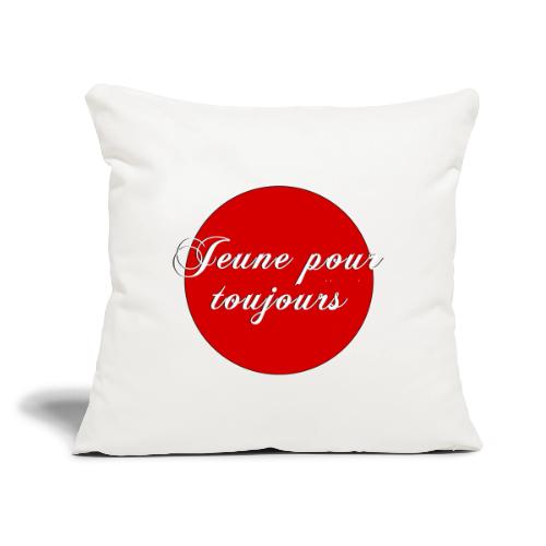 Jeune pour toujours - Throw Pillow Cover 17.5” x 17.5”