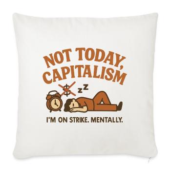 Not Today Capitalism Sleepy Strike - Throw Pillow Cover 17.5” x 17.5” - natural white - Front