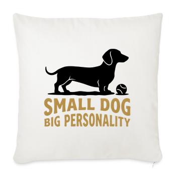 Small Dog Big Personality - Throw Pillow Cover 17.5” x 17.5” - natural white - Front