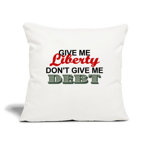 LIBERTY NOT DEBT - Throw Pillow Cover 17.5” x 17.5”