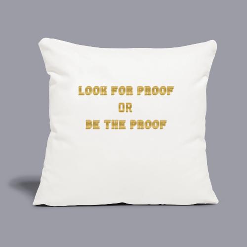 LOOK FOR PROOF OR BE THE PROOF - GOLD - Throw Pillow Cover 17.5” x 17.5”