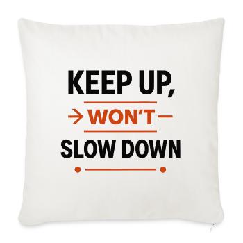 Keep Up Won't Slow Down - Throw Pillow Cover 17.5” x 17.5” - natural white - Front