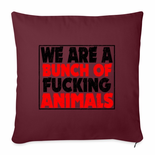 Cooler We Are A Bunch Of Fucking Animals Saying - Throw Pillow Cover 17.5” x 17.5”