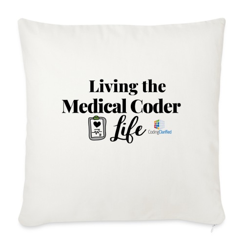 Living the Medical Coder Life- Coding Clarified - Throw Pillow Cover 17.5” x 17.5”