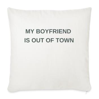 My Boyfriend Is Out Of Town - Throw Pillow Cover 17.5” x 17.5” - natural white - Front