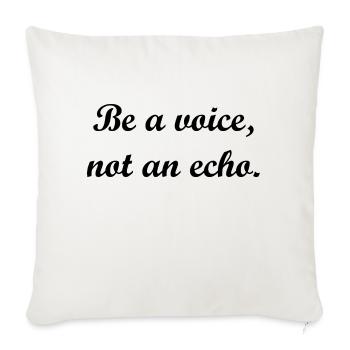Be a voice, not an echo. - Throw Pillow Cover 17.5” x 17.5” - natural white - Front