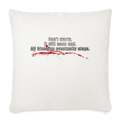 All Bleeding Eventually Stops - Throw Pillow Cover 17.5” x 17.5”