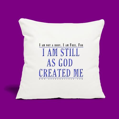 Still as God created me. - A Course in Miracles - Throw Pillow Cover 17.5” x 17.5”