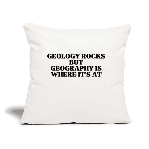 geology rocks but geography is where it's at - Throw Pillow Cover 17.5” x 17.5”