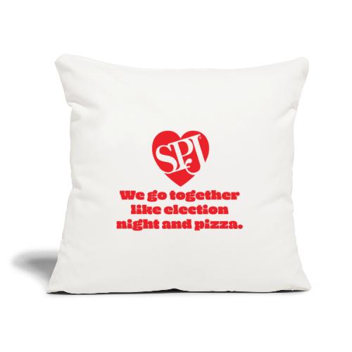 We go together like election night and pizza - Throw Pillow Cover 17.5” x 17.5”