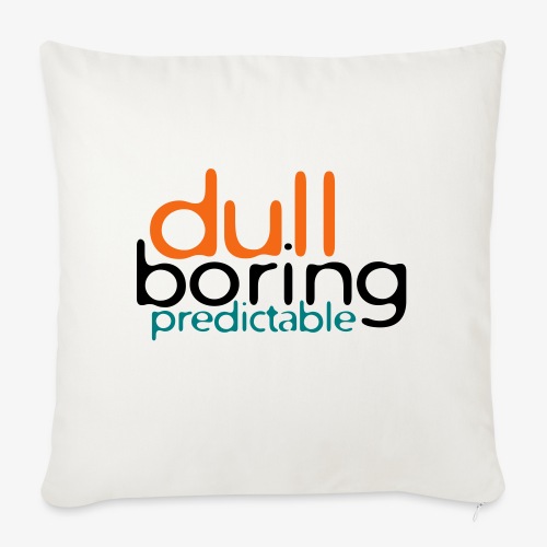 8479676 152563579 Dull Boring Predictable - Throw Pillow Cover 17.5” x 17.5”