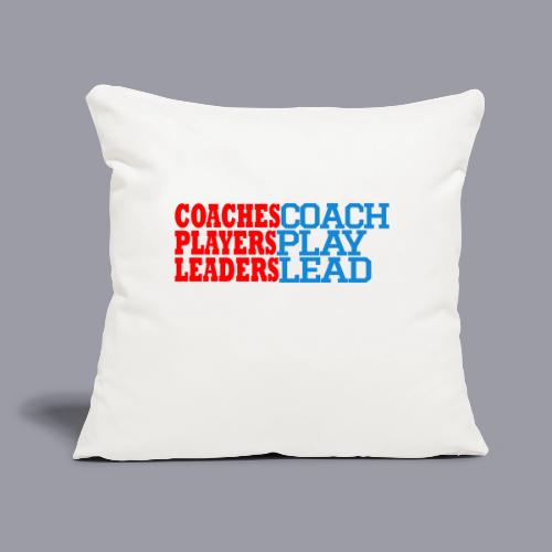 COACHES COACH, PLAYERS PLAY, LEADERS LEAD - Throw Pillow Cover 17.5” x 17.5”