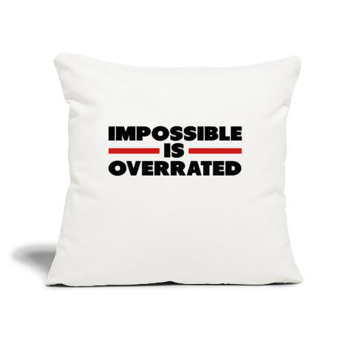 Impossible Is Overrated - Throw Pillow Cover 17.5” x 17.5”