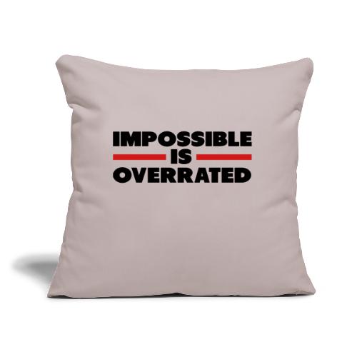 Impossible Is Overrated - Throw Pillow Cover 17.5” x 17.5”