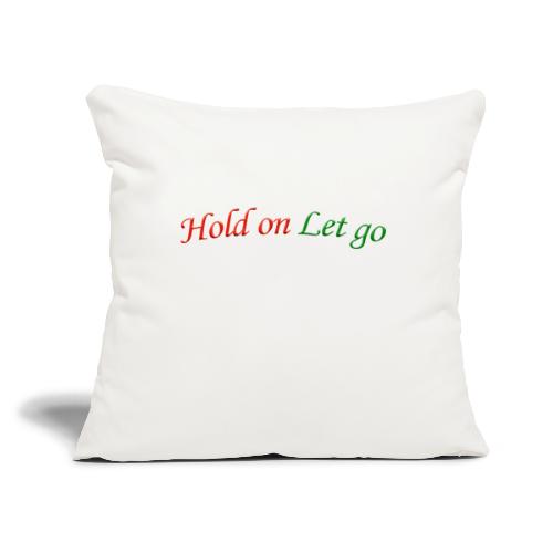 Hold On Let Go #1 - Throw Pillow Cover 17.5” x 17.5”