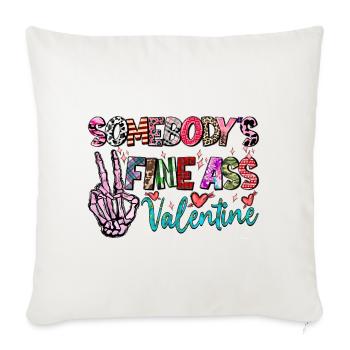 Somebodys Fine Ass Valentine - Throw Pillow Cover 17.5” x 17.5” - natural white - Front