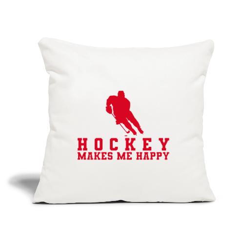 Hockey makes me happy - Throw Pillow Cover 17.5” x 17.5”