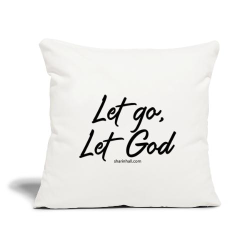 Let go Let God - Throw Pillow Cover 17.5” x 17.5”