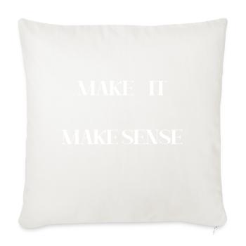 MAKE IT MAKE SENSE (WHITE PRINT) - Throw Pillow Cover 17.5” x 17.5” - natural white - Front