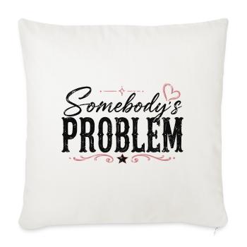 Somebody's Problem Typography - Throw Pillow Cover 17.5” x 17.5” - natural white - Front