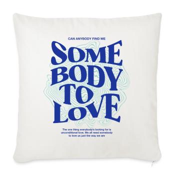 Somebody to love - Throw Pillow Cover 17.5” x 17.5” - natural white - Front