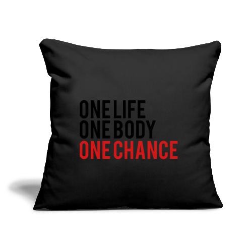 One Life One Body One Chance - Throw Pillow Cover 17.5” x 17.5”