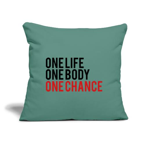 One Life One Body One Chance - Throw Pillow Cover 17.5” x 17.5”