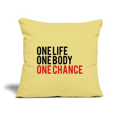 One Life One Body One Chance - Throw Pillow Cover 17.5” x 17.5”