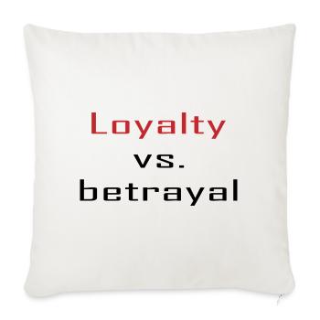Loyalty vs. Betrayal - Throw Pillow Cover 17.5” x 17.5” - natural white - Front
