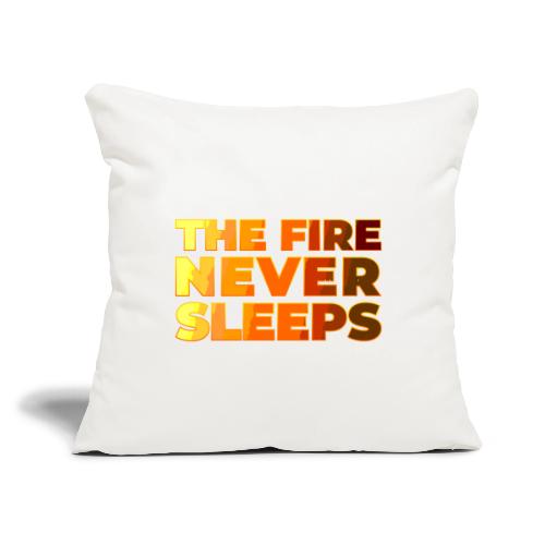 The fire never sleeps - Throw Pillow Cover 17.5” x 17.5”