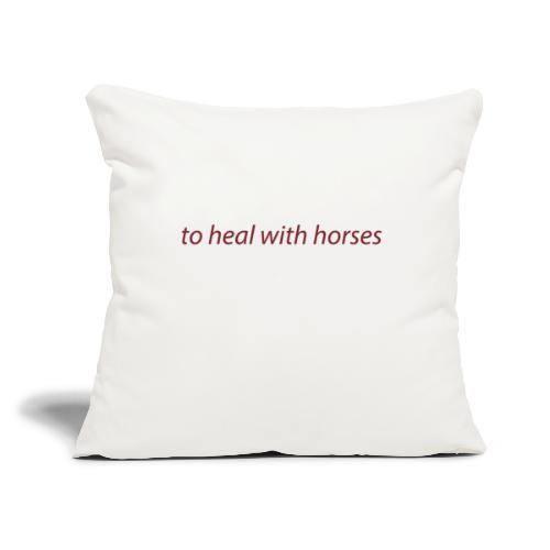 to heal with horses - Throw Pillow Cover 17.5” x 17.5”