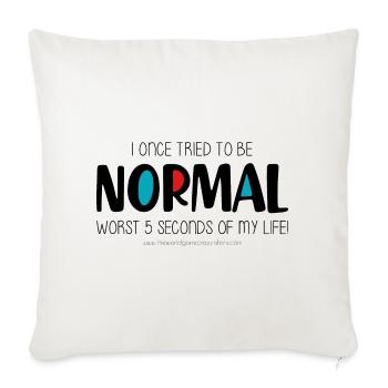 I once tried to be normal - Throw Pillow Cover 17.5” x 17.5” - natural white - Front