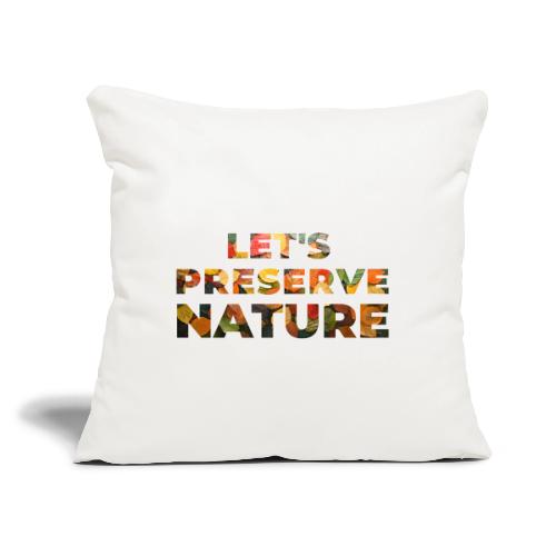 Let's Preserve Nature - Throw Pillow Cover 17.5” x 17.5”